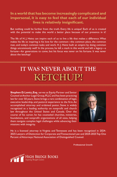 It Was Never About the Ketchup!: The Leadership Legacy of H.J. Heinz (by Steve Lentz)
