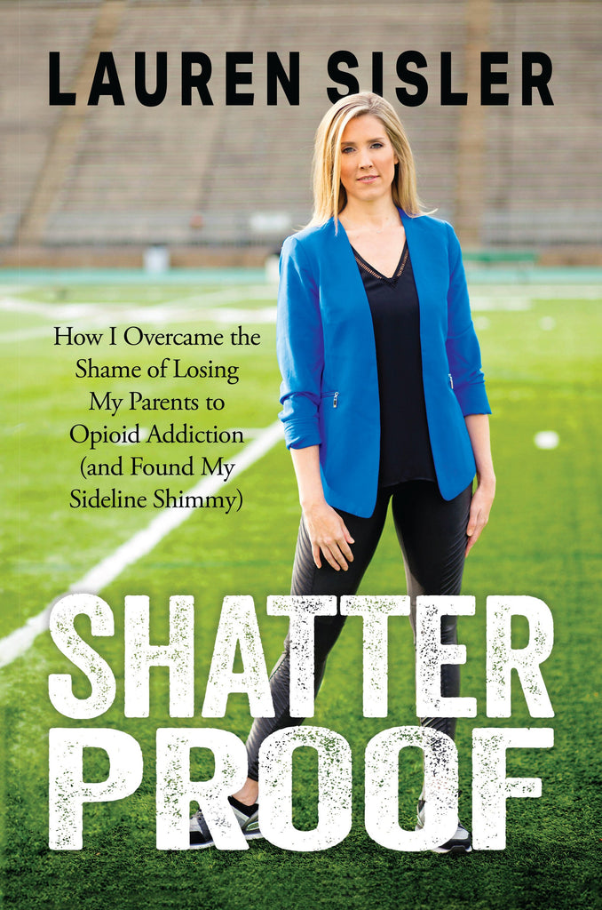 Shatterproof: How I Overcame the Shame of Losing My Parents to Opioid Addiction (and Found My Sideline Shimmy) (by Lauren Sisler) - HARDCOVER