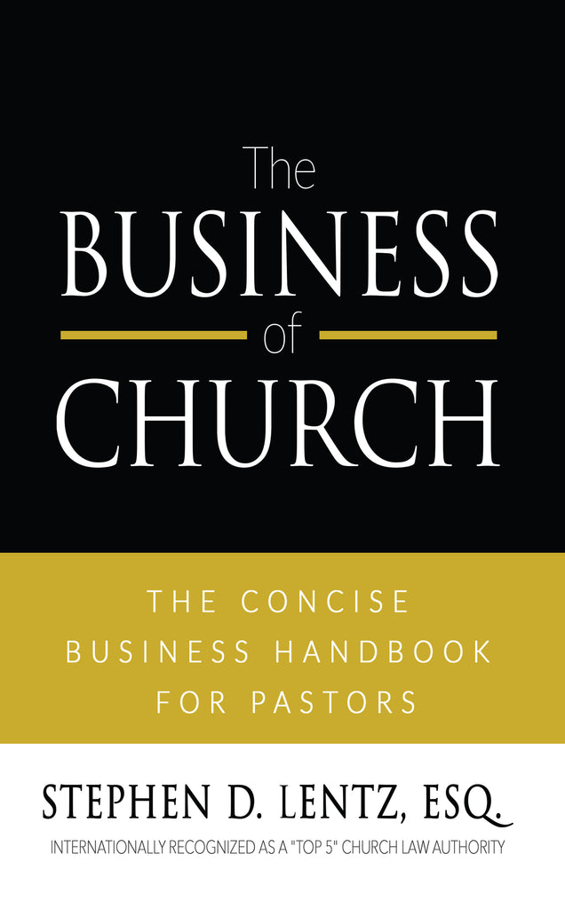 The Business of Church: The Concise Business Handbook for Pastors (by Stephen D. Lentz, Esq.)