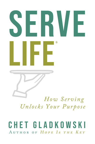 ServeLife®: How Serving Unlocks Your Purpose (by Chet Gladkowski) - SIGNED COPY