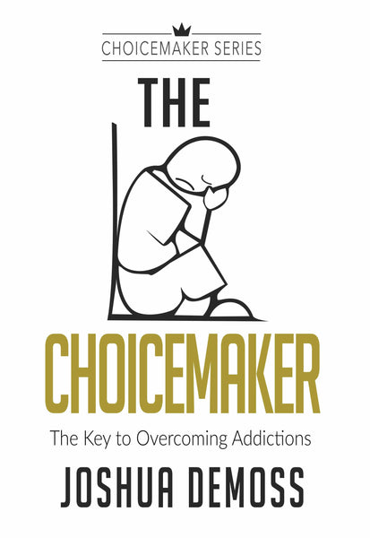 The Choicemaker: The Key to Overcoming Addictions (by Joshua DeMoss)