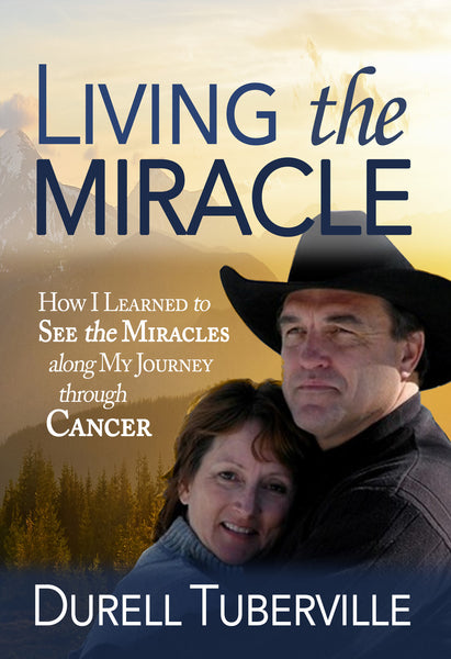Living the Miracle: How I Learned to See the Miracles along My Journey through Cancer (by Dr. Durell Tuberville)