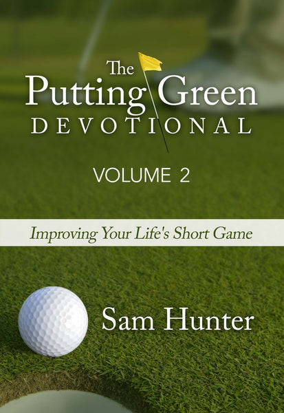 (10 COPIES w/ 10% DISCOUNT) The Putting Green Devotional, Volume 2: Improving Your Life's Short Game (by Sam Hunter)