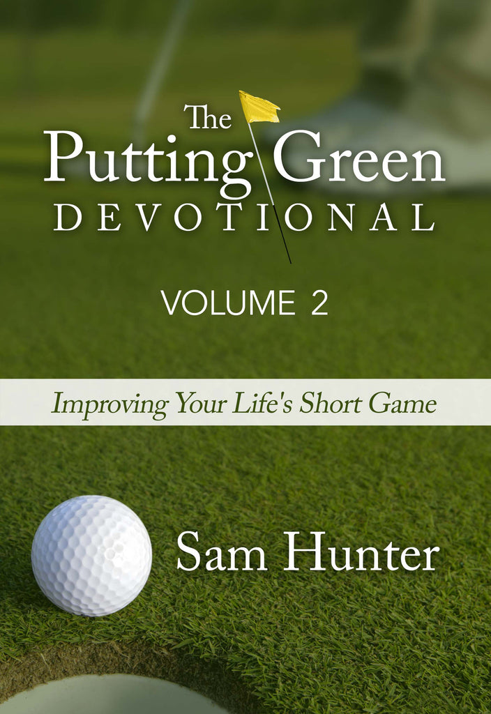 (20 COPIES w/ 15% DISCOUNT) The Putting Green Devotional, Volume 2: Improving Your Life's Short Game (by Sam Hunter)