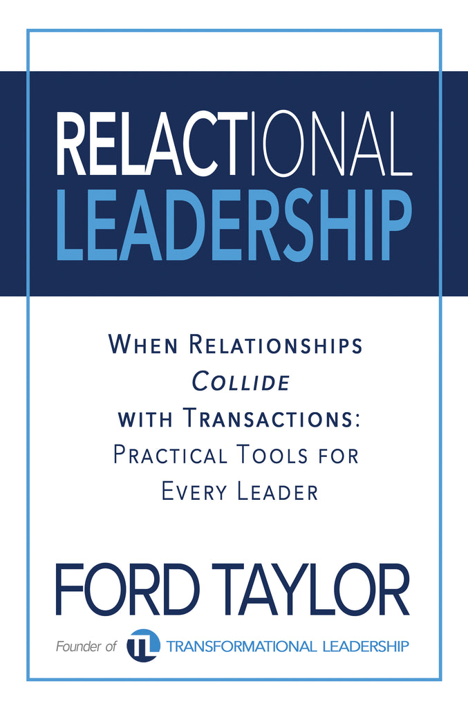 Relactional Leadership: When Relationships Collide with Transactions (Practical Tools for Every Leader) - by Ford Taylor