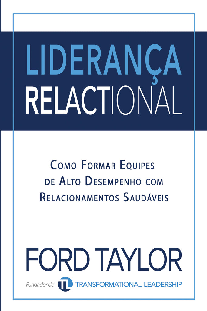 Liderança Relactional: Como Formar Equipes de Alto Desempenho com Relacionamentos Saudáveis (by Ford Taylor)