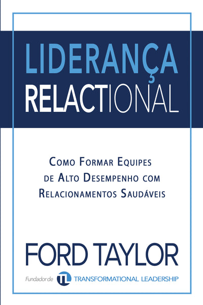 Liderança Relactional: Como Formar Equipes de Alto Desempenho com Relacionamentos Saudáveis (by Ford Taylor)