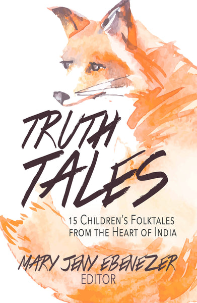 Truth Tales: 15 Children's Folktales from the Heart of India (Edited by Mary Jeny Ebenezer)